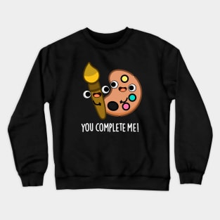 You Complete Me Funny Artist Pun Crewneck Sweatshirt